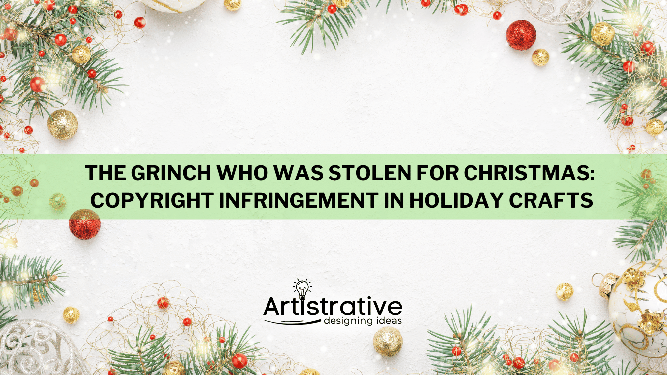 The Grinch who was stolen for Christmas: Copyright Infringement in Holiday Crafts
